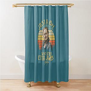 Just A Girl Who Loves Etta James  Shower Curtain