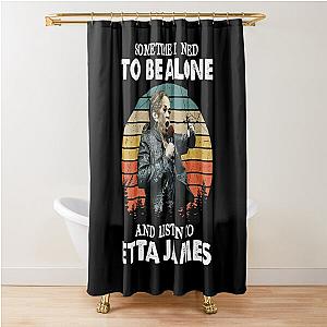 Sometime I Need To Be Alone and Listen To Etta James Vintage Shower Curtain