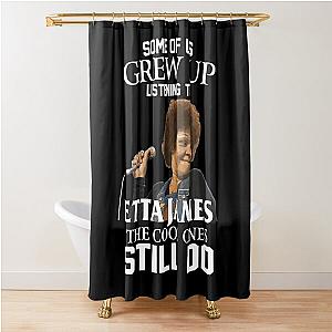 Some Of Us Grew Up Listening To  Etta James The Cool Ones Still Do Shower Curtain