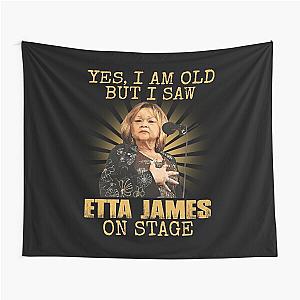 Yes I'm Old But I Saw Etta James On Stage Tapestry