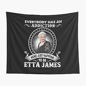 Everybody Has An Addiction Mine Just Happens To Be Etta James Tapestry