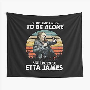 Sometime I Need To Be Alone and Listen To Etta James Vintage Tapestry