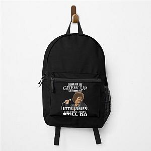 Some Of Us Grew Up Listening To  Etta James The Cool Ones Still Do Backpack