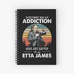 Everybody Has An Addiction Mine Just Happens To Be Etta James Spiral Notebook