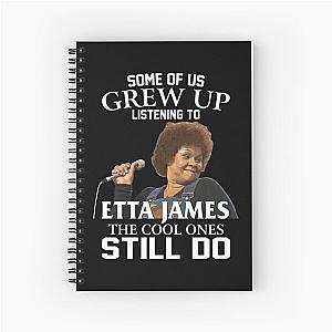 Some Of Us Grew Up Listening To  Etta James The Cool Ones Still Do Spiral Notebook