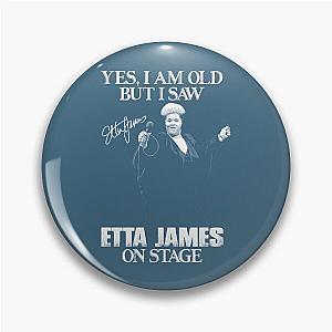 Yes I'm Old But I Saw Etta James  Pin