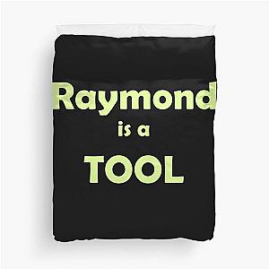 Raymond is a TOOL funny prank slogan © 2021 Karen-Anne Geddes Duvet Cover