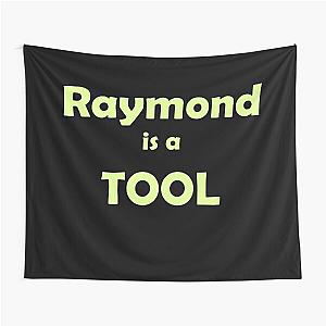 Raymond is a TOOL funny prank slogan © 2021 Karen-Anne Geddes Tapestry