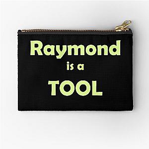 Raymond is a TOOL funny prank slogan © 2021 Karen-Anne Geddes Zipper Pouch