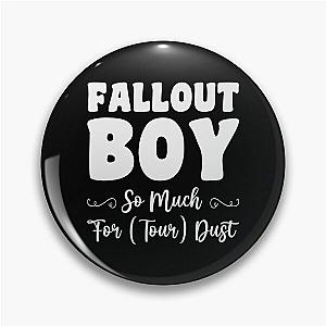 Fallout Boy, So Much For Tour Dust, Boy Gift, Fallout Gift, Son Gift Pin