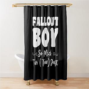 Fallout Boy, So Much For Tour Dust, Boy Gift, Fallout Gift, Son Gift Shower Curtain