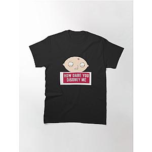 Family Guy T-Shirts - How dare you disobey me Classic T-Shirt