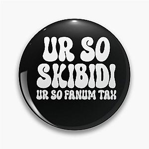 Ur So Skibidi - Ur So Fanatic Tax Pin