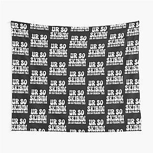 Skibidi 
UR So
Fanum TAX Tapestry