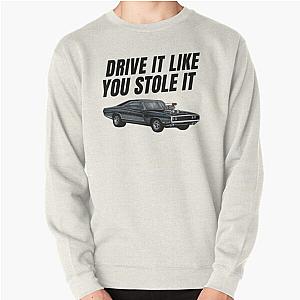 Drive it like you stole it  fast and furious Dom's Charger  Pullover Sweatshirt