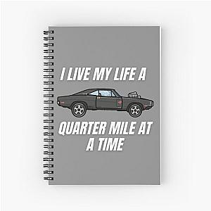 I live my life a quarter mile at a time  dom fast and furious  Spiral Notebook