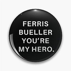 Ferris Bueller You're My Hero. Pin