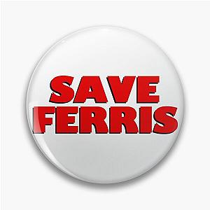 SAVE FERRIS - Ferris Bueller's Day Off Pin