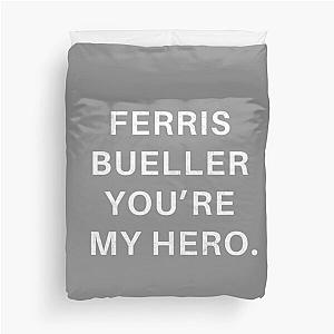 Ferris Bueller You're My Hero. Duvet Cover