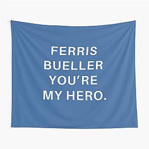 Ferris Bueller You're My Hero. Tapestry