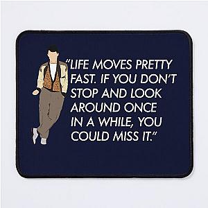 Life moves pretty fast - Ferris Bueller quote Mouse Pad