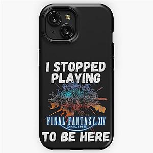 I stopped playing FFXIV to be here Funny Meme Design  iPhone Tough Case