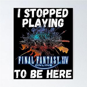 I stopped playing FFXIV to be here Funny Meme Design  Poster