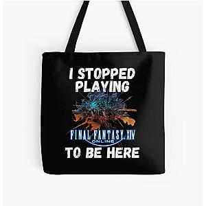I stopped playing FFXIV to be here Funny Meme Design  All Over Print Tote Bag