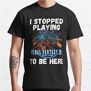 I stopped playing FFXIV to be here Funny Meme Design  Classic T-Shirt