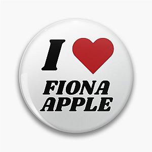 I LOVE FIONA APPLE Pin