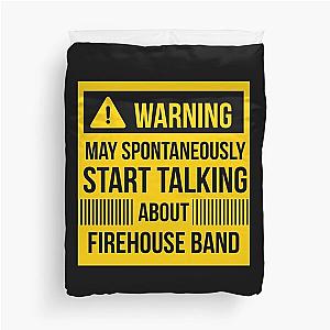 warning may spontaneously start talking about firehouse band Duvet Cover