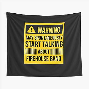 warning may spontaneously start talking about firehouse band Tapestry