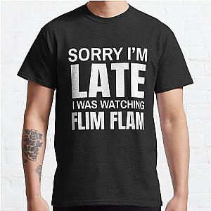 mr flim flam - sorry im late i was watching flim flam Classic T-Shirt
