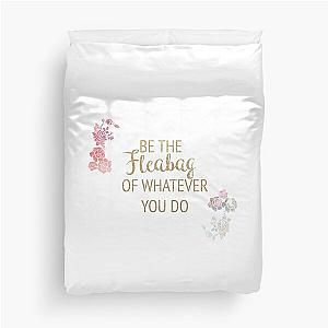 Be the Fleabag of Whatever You Do Duvet Cover