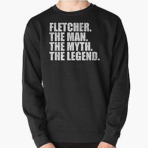 Fletcher Name Fletcher The Man The Myth The legend Pullover Sweatshirt