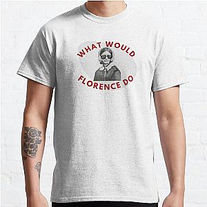 What would florence do Classic T-Shirt