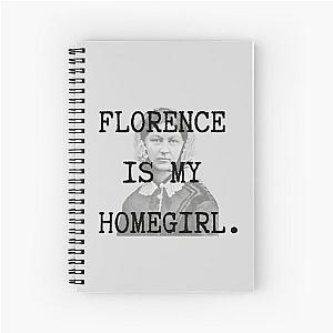 Florence Is My Homegirl Spiral Notebook