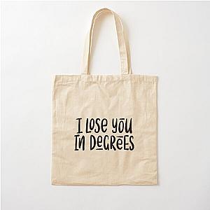 I lose you in degree Cotton Tote Bag