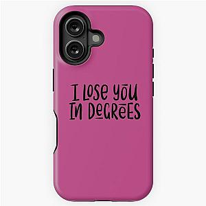 I lose you in degrees iPhone Tough Case