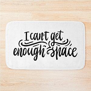 I Can Get Enough Space Bath Mat