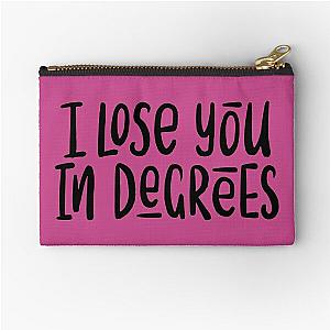 I lose you in degrees (Foals lyrics) Zipper Pouch