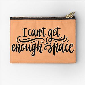 I can't get enough space (Foals lyrics) Zipper Pouch