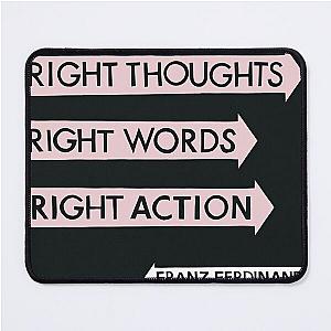 Franz Ferdinand right thoughts right words right action Mouse Pad