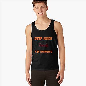 Fundy Step Aside Incoming Fan Tank Tops Premium Merch Store