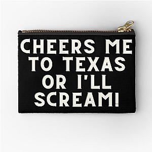 Cheers Me To Texas Or I'll Scream Garrett Watts Quote Zipper Pouch