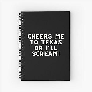 Cheers Me To Texas Or I'll Scream Garrett Watts Quote Spiral Notebook