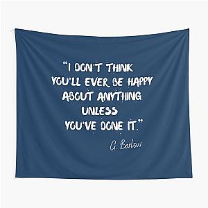 I think you'll ever be happy about anything unless you've done it - Gary Barlow Tapestry
