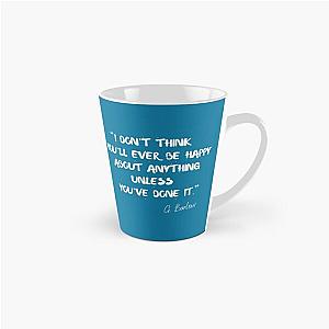I Don't Think You'll Ever Be Happy About Anything Unless You've Done It - Gary Barlow Inspired Quote Tall Mug