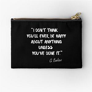 I think you'll ever be happy about anything unless you've done it - Gary Barlow Zipper Pouch