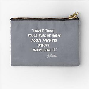 I don't think you'll ever be happy about anything unless you've done it - Gary Barlow Zipper Pouch
